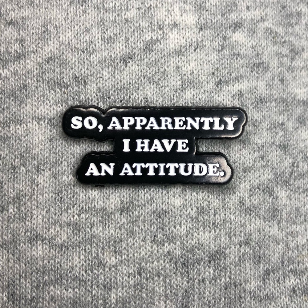 'So, Apparently I Have An Attitude.'  Enamel Pin